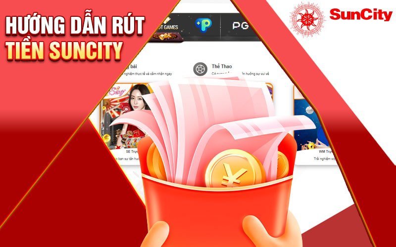 Hướng dẫn rút tiền suncity hiệu quả